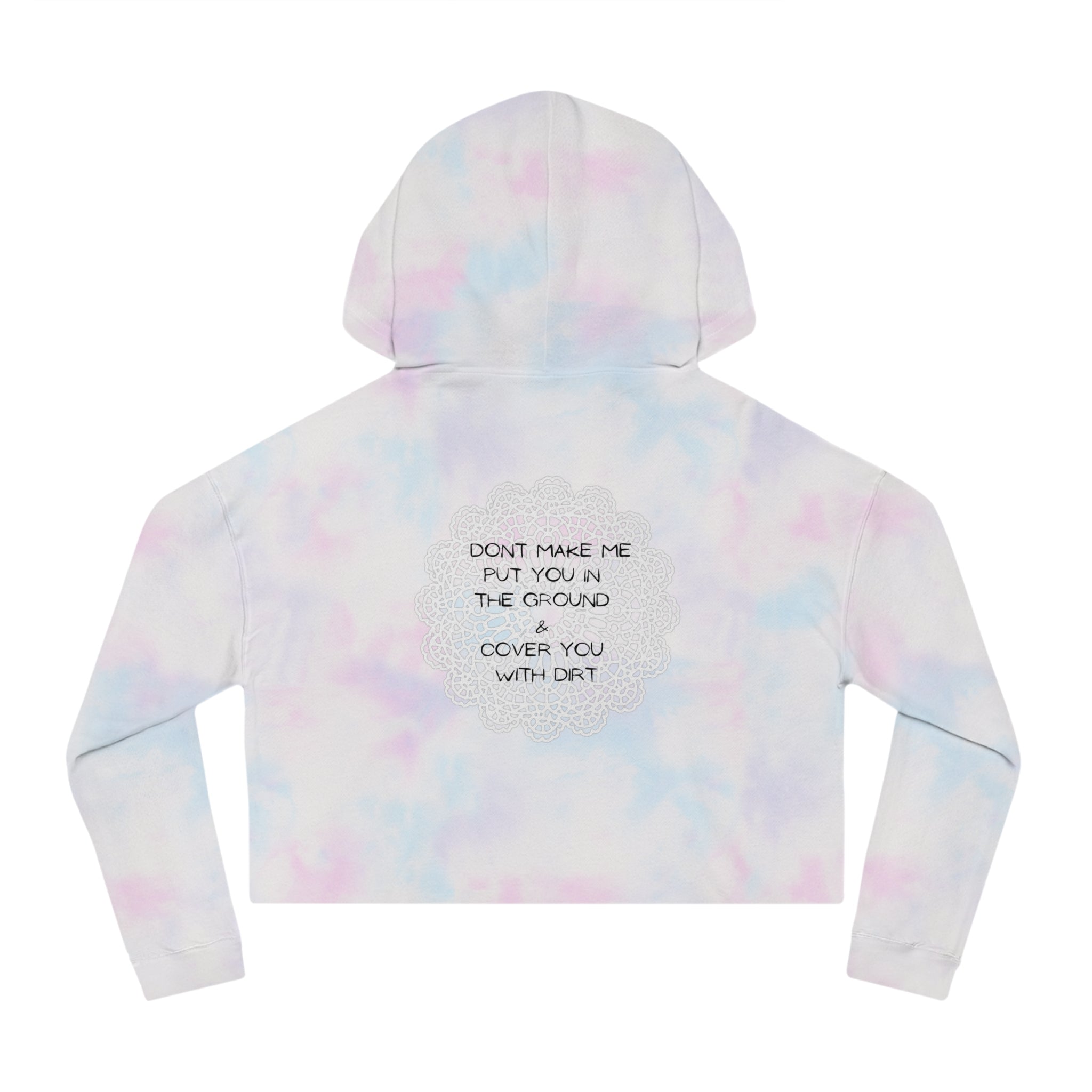 Cropped Hoodie — "Don't Make Me Put You in the Ground" Lace Doily Graphic