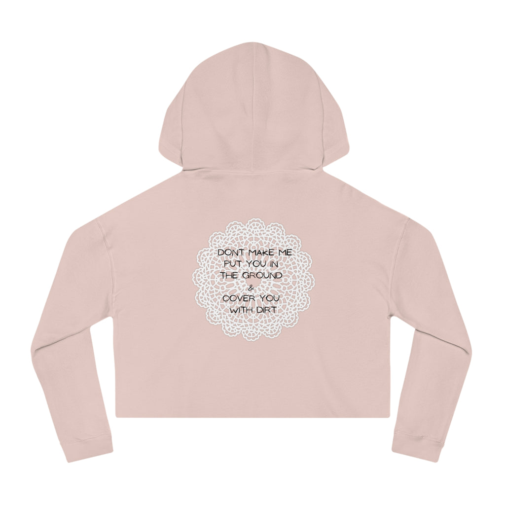 Cropped Hoodie — "Don't Make Me Put You in the Ground" Lace Doily Graphic