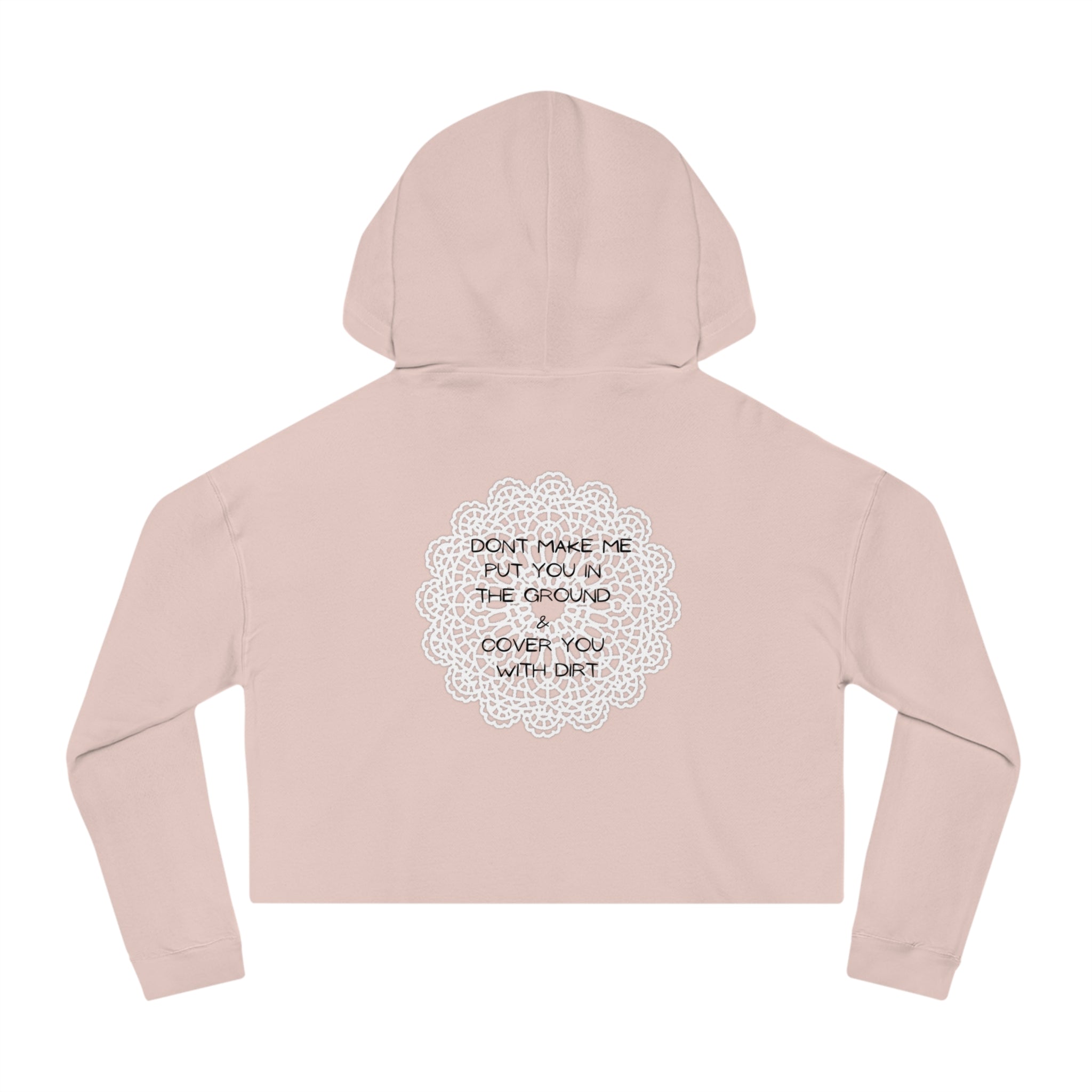 Cropped Hoodie — "Don't Make Me Put You in the Ground" Lace Doily Graphic