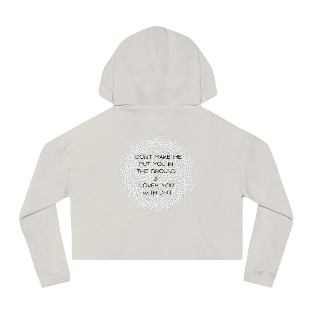 Cropped Hoodie — "Don't Make Me Put You in the Ground" Lace Doily Graphic