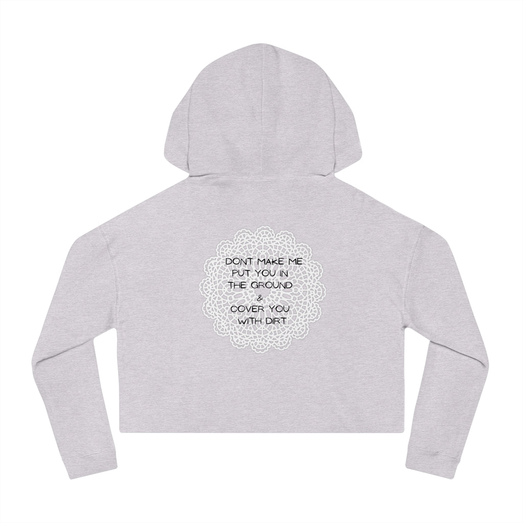 Cropped Hoodie — "Don't Make Me Put You in the Ground" Lace Doily Graphic