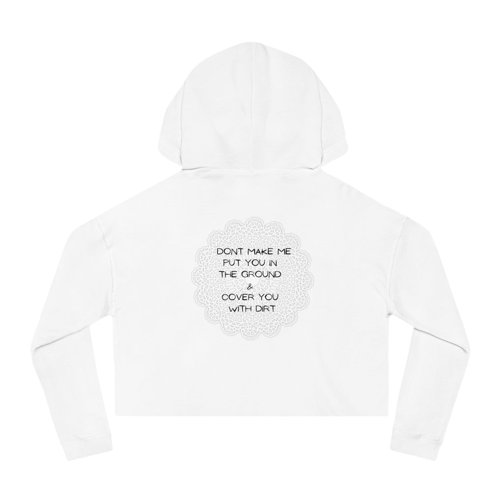 Cropped Hoodie — "Don't Make Me Put You in the Ground" Lace Doily Graphic